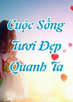 Những Câu Nói Hay Về Cuộc Sống Tươi Đẹp Quanh Ta