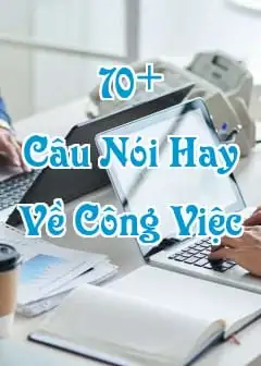70+ Câu Nói Hay Về Công Việc Đáng Suy Ngẫm