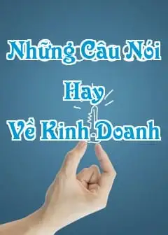 60+ Những Câu Nói Hay Về Kinh Doanh