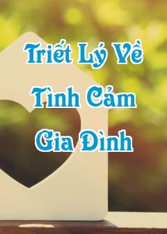 70+ Câu Nói, Triết Lý Về Tình Cảm Gia Đình Hay Và Ý Nghĩa, Đáng Để Đọc