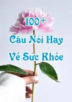 Tổng Hợp 100+ Câu Nói Về Sức Khỏe, Lời Chúc Sức Khỏe Hay, Ý Nghĩa Nhất