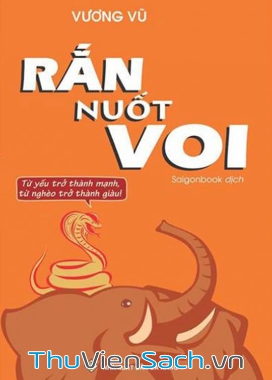 Ảnh bìa sách Rắn Nuốt Voi - Từ Yếu Trở Thành Mạnh, Từ Nghèo Trở Thành Giàu!