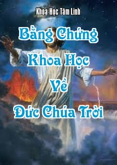 Bằng Chứng Khoa Học Về Đức Chúa Trời - Đấng Tạo Hóa