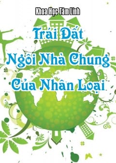 Trái Đất - Tìm Hiểu Về Ngôi Nhà Chung Của Nhân Loại