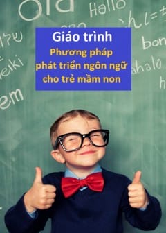 Giáo Trình Phương Pháp Phát Triển Ngôn Ngữ Cho Trẻ Mầm Non