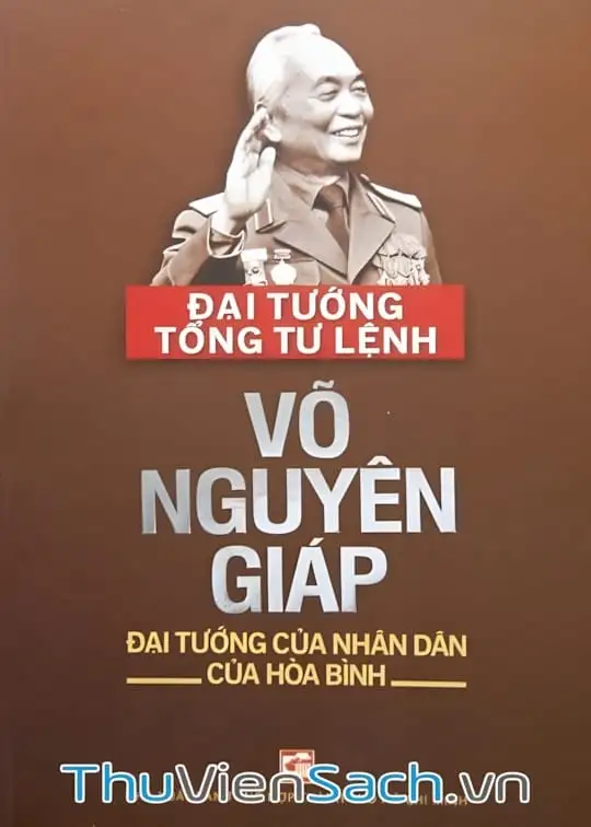 Ảnh bìa sách Đại Tướng Tổng Tư Lệnh Võ Nguyên Giáp - Đại Tướng Của Nhân Dân, Của Hòa Bình