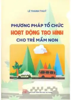 Phương Pháp Tổ Chức Hoạt Động Tạo Hình Cho Trẻ Mầm Non