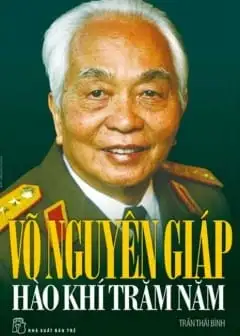 Võ Nguyên Giáp Hào Khí Trăm Năm