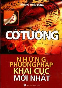 Cờ Tướng - Những Phương Pháp Khai Cục Mới Nhất