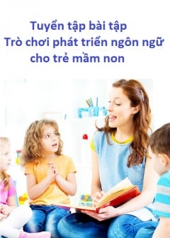 Tuyển Tập Bài Tập Trò Chơi Phát Triển Ngôn Ngữ Cho Trẻ Mầm Non