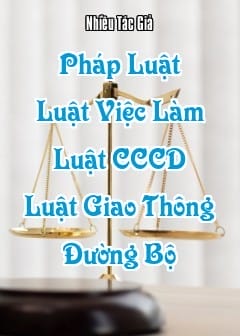 Pháp Luật - Quyển 6: Luật Việc Làm, Luật Căn Cước Công Dân, Luật Giao Thông Đường Bộ