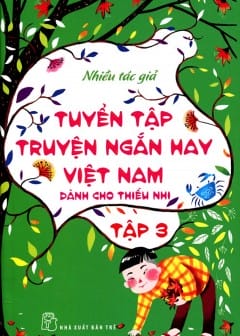 Tuyển Tập Truyện Ngắn Hay Việt Nam Dành Cho Thiếu Nhi - Tập 3