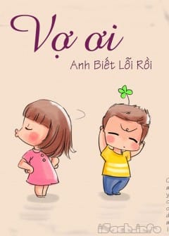 Vợ Ơi! Anh Biết Lỗi Rồi!