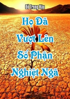 Họ Đã Vượt Lên Số Phận Nghiệt Ngã