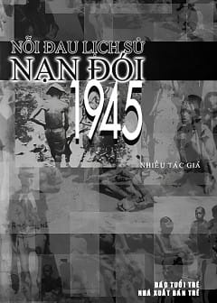 Nỗi Đau Lịch Sử Nạn Đói 1945