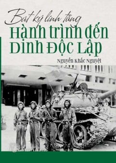 Bút Ký Lính Tăng - Hành Trình Đến Dinh Độc Lập