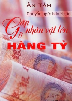 Gặp Gỡ Nhân Vật Lớn Hàng Tỷ