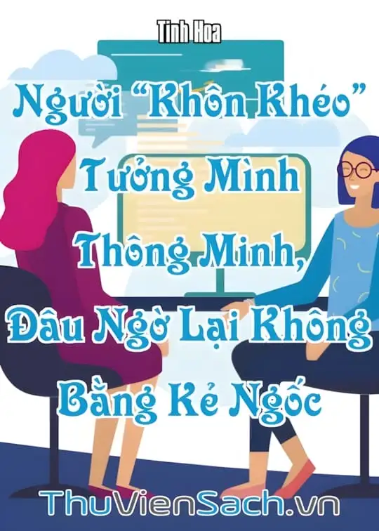 Ảnh bìa sách Người “Khôn Khéo” Tưởng Mình Thông Minh, Đâu Ngờ Lại Không Bằng Kẻ Ngốc