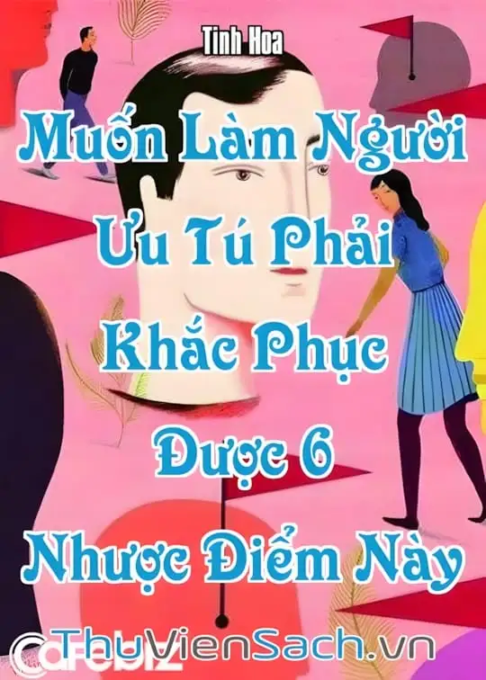 Ảnh bìa sách Muốn Làm Người Ưu Tú Phải Khắc Phục Được 6 Nhược Điểm Này