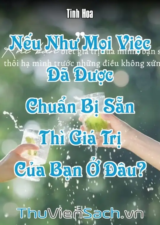 Ảnh bìa sách Nếu Như Mọi Việc Đã Được Chuẩn Bị Sẵn Thì Giá Trị Của Bạn Ở Đâu?