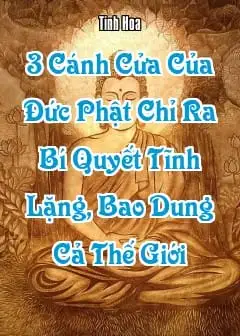 3 Cánh Cửa Của Đức Phật Chỉ Ra Bí Quyết Tĩnh Lặng, Bao Dung Cả Thế Giới