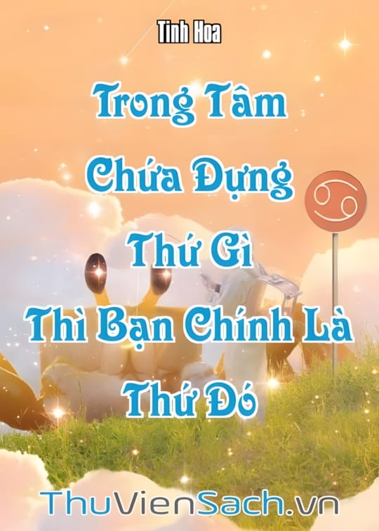 Ảnh bìa sách Trong Tâm Chứa Đựng Thứ Gì Thì Bạn Chính Là Thứ Đó