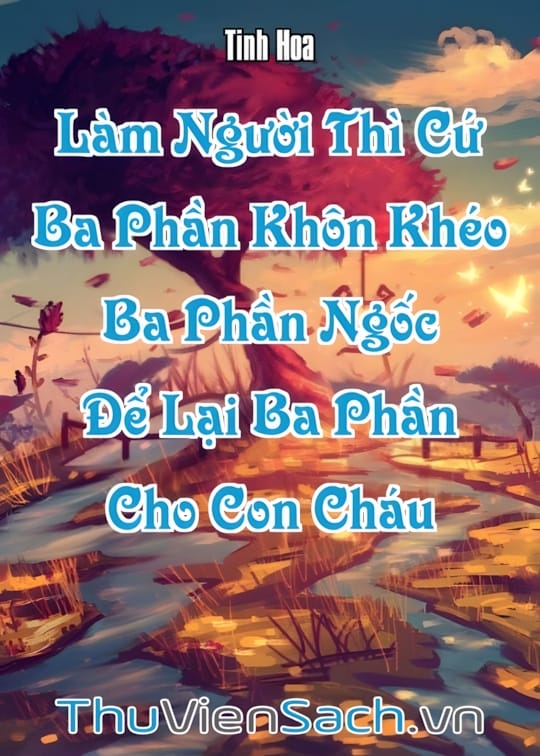 Ảnh bìa sách Làm Người Thì Cứ “Ba Phần Khôn Khéo, Ba Phần Ngốc, Để Lại Ba Phần Cho Con Cháu”