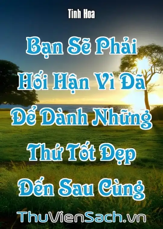 Ảnh bìa sách Bạn Sẽ Phải Hối Hận Vì Đã Để Dành Những Thứ Tốt Đẹp Đến Sau Cùng