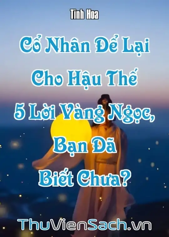 Ảnh bìa sách Cổ Nhân Để Lại Cho Hậu Thế 5 Lời Vàng Ngọc, Bạn Đã Biết Chưa?