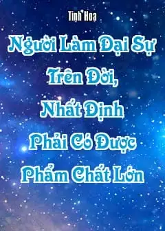 Người Làm Đại Sự Trên Đời, Nhất Định Phải Có Được Phẩm Chất Lớn