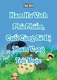 Ham Hư Vinh Phù Phiếm, Cuối Cùng Sẽ Bị Tham Vọng Trói Buộc