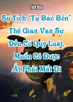 Sự Tích “Tụ Bảo Bồn” - Thế Gian Vạn Sự Đều Có Quy Luật, Muốn Có Được Ắt Phải Mất Đi