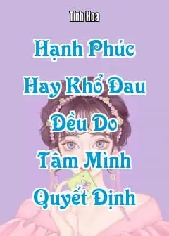 Hạnh Phúc Hay Khổ Đau Đều Do Tâm Mình Quyết Định