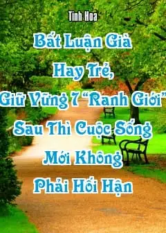 Bất Luận Già Hay Trẻ, Giữ Vững 7 “Ranh Giới” Sau Thì Cuộc Sống Mới Không Phải Hối Hận