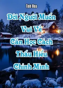 Đời Người Muốn Vui Vẻ Cần Học Cách Thấu Hiểu Chính Mình