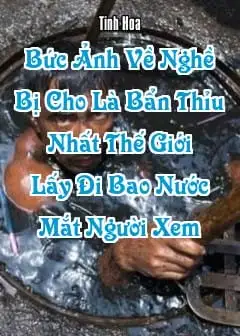 Bức Ảnh Về Nghề Bị Cho Là Bẩn Thỉu Nhất Thế Giới Lấy Đi Bao Nước Mắt Người Xem