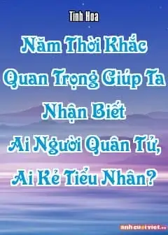 Năm Thời Khắc Quan Trọng Giúp Ta Nhận Biết Ai Người Quân Tử, Ai Kẻ Tiểu Nhân?