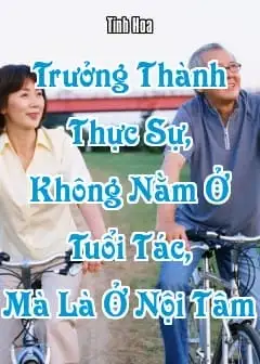 Trưởng Thành Thực Sự, Không Nằm Ở Tuổi Tác, Mà Là Ở Nội Tâm