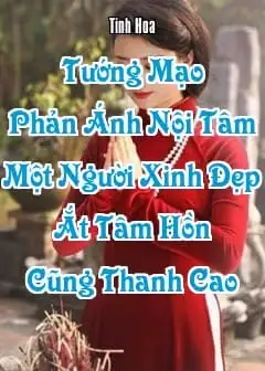 Tướng Mạo Phản Ánh Nội Tâm, Một Người Xinh Đẹp Ắt Tâm Hồn Cũng Thanh Cao