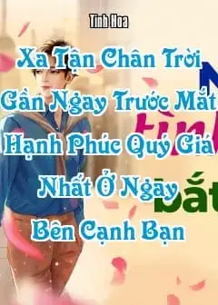 Xa Tận Chân Trời Gần Ngay Trước Mắt, Hạnh Phúc Quý Giá Nhất Ở Ngay Bên Cạnh Bạn
