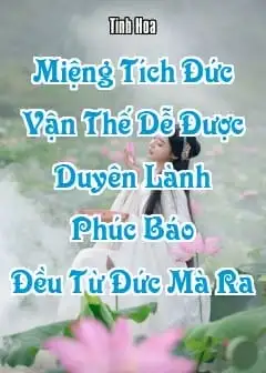 Miệng Tích Đức Vận Thế Dễ Được, Duyên Lành Phúc Báo Đều Từ Đức Mà Ra