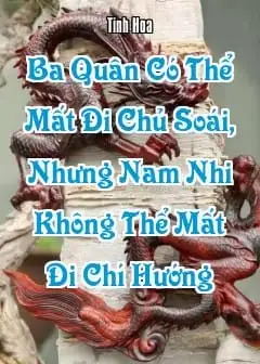 Ảnh Ngẫm Đại Khí Của Người Xưa: ‘Ba Quân Có Thể Mất Đi Chủ Soái, Nhưng Nam Nhi Không Thể Mất Đi Chí Hướng’